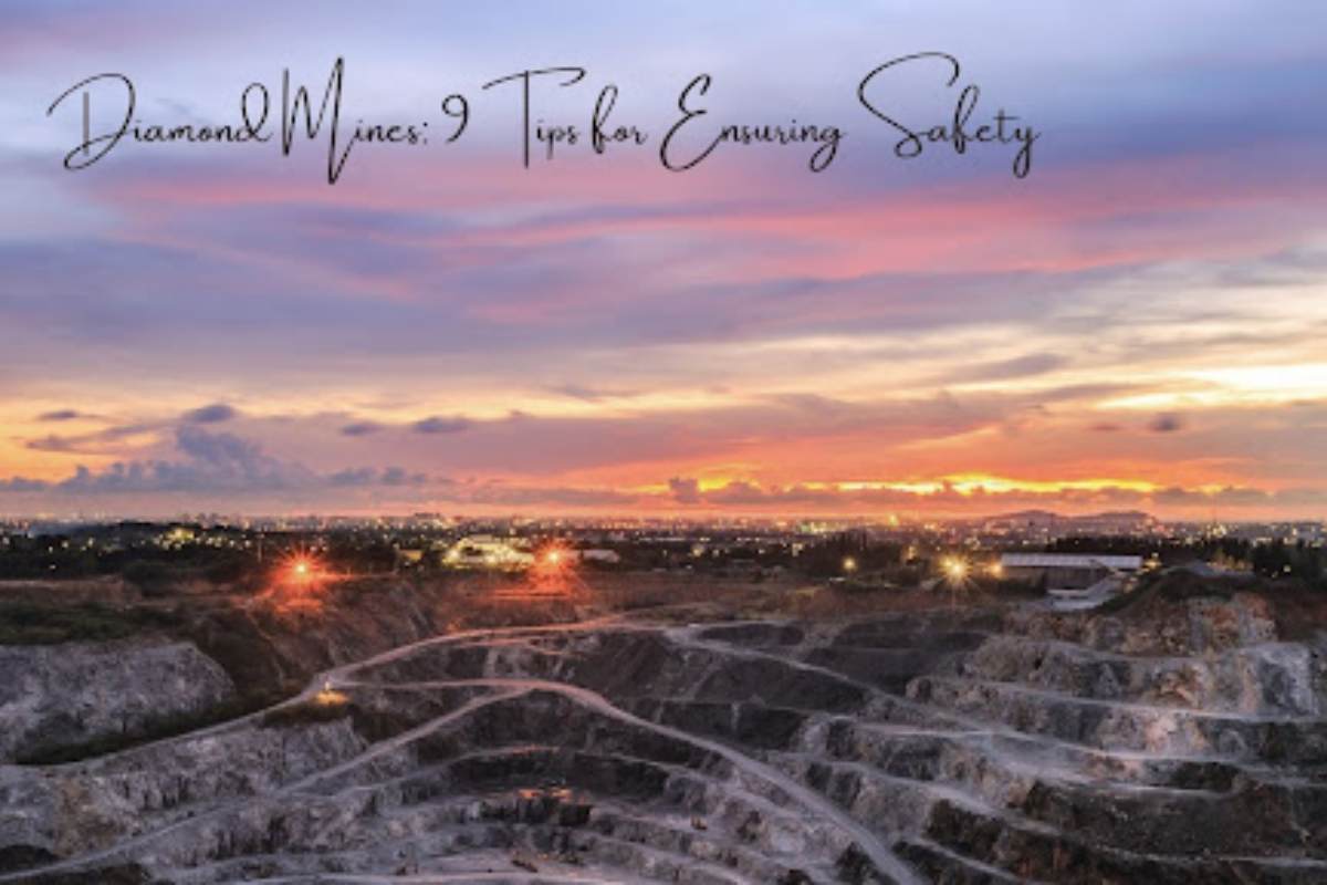Diamond Mines: 9 Tips for Ensuring Safety